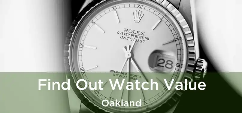 Find Out Watch Value Oakland